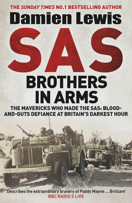 SAS Brothers in Arms The Mavericks Who Made the SAS: The First in the Blair 'Paddy' Mayne Trilogy By Damien Lewis