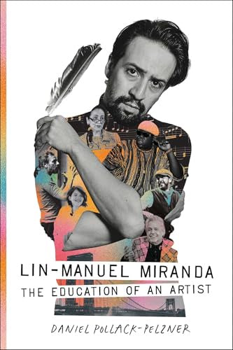 Lin-Manuel Miranda, The Education Of An Artist by Daniel Pollack-Pelzner