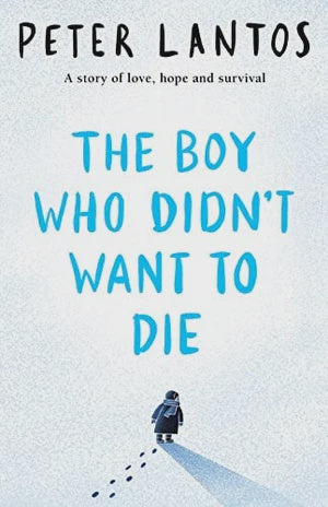 The Boy Who Didn't Want to Die By Peter Lantos