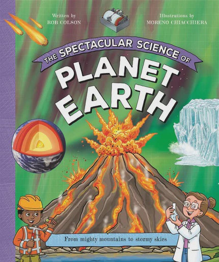 The Spectacular Science of Planet Earth From mighty mountains to stormy skies