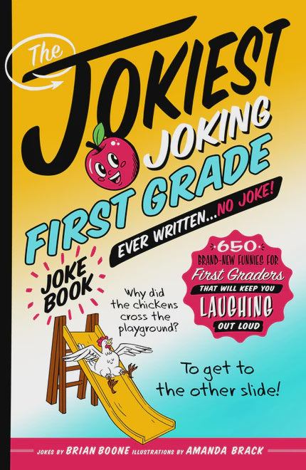 The Jokiest Joking First Grade Joke Book Ever Written. . . No Joke! 650 Brand-New Funnies for First Graders That Will Keep You Laughing Out Loud