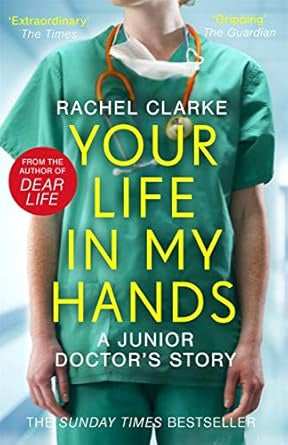 Your Life In My Hands: A Junior Doctor's By Rachel Clarke