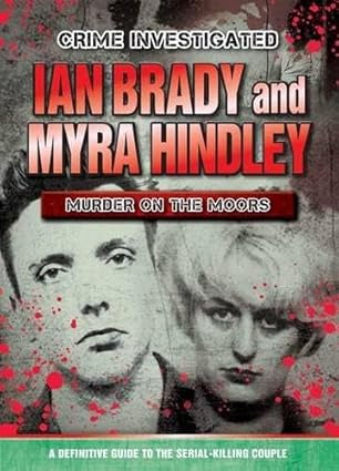 Crime Investigated: Ian Brady And Myra Hindley Murder On The Moors