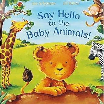 Say Hello to the Baby Animals! By Ian Whybrow and Ed Eaves
