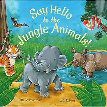 Say Hello to the Jungle Animals! By Ian Whybrow and Ed Eaves