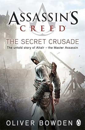 Assassin's Creed - The Secret Crusade By Oliver Bowden