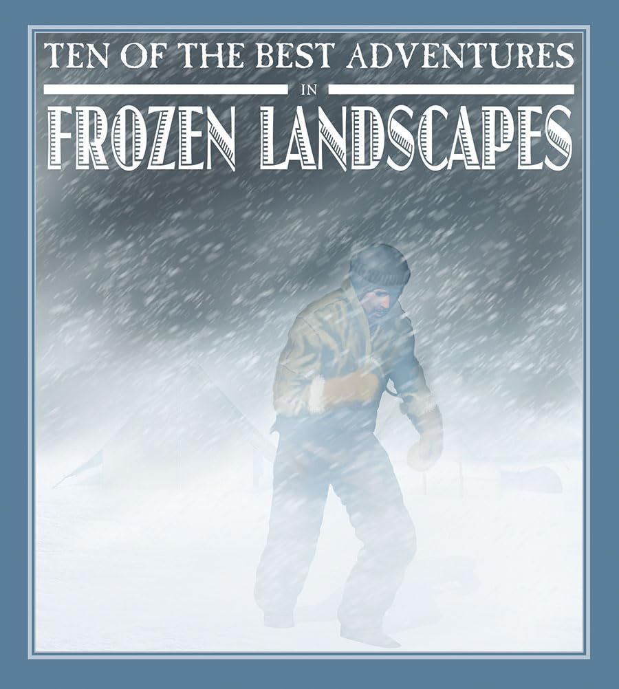 Ten of the Best Adventures in Frozen Landscapes by David West