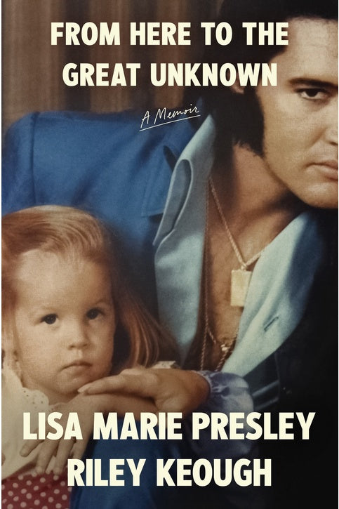From Here to the Great Unknown By Lisa Marie Presley