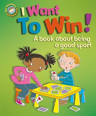 Emotions & Behaviours: I Want to Win! By Sue Graves