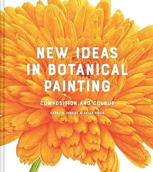 New Ideas In Contemporary Botanical Painting: Composition and Colour by Carolyn Jenkins