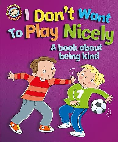Emotions & Behaviours: I Don't Want to Play Nicely By Sue Graves