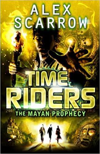Time Raiders Mayan Prophecy by Alex Scarrow