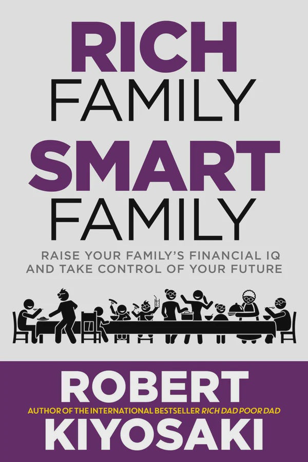 Rich Family Smart Family Raise Your Family's Financial IQ and Take Control of Your Future by Robert Kiyosaki
