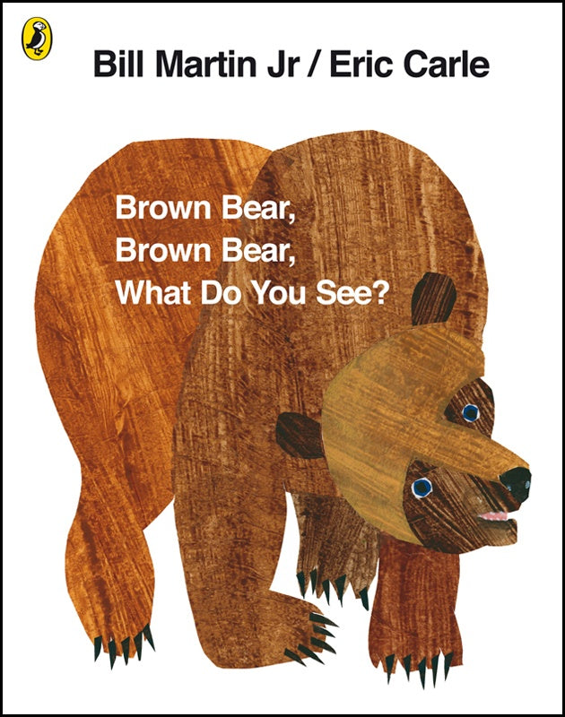 Brown Bear, Brown Bear, What Do You See? Eric Carle