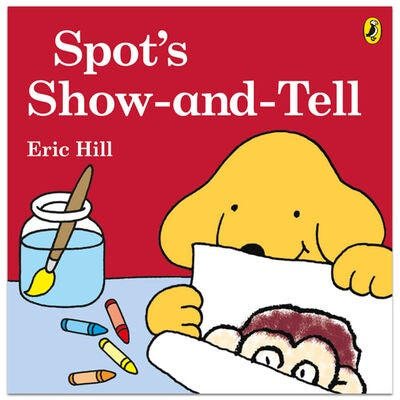 Spot's Show-and-Tell By Eric Hill