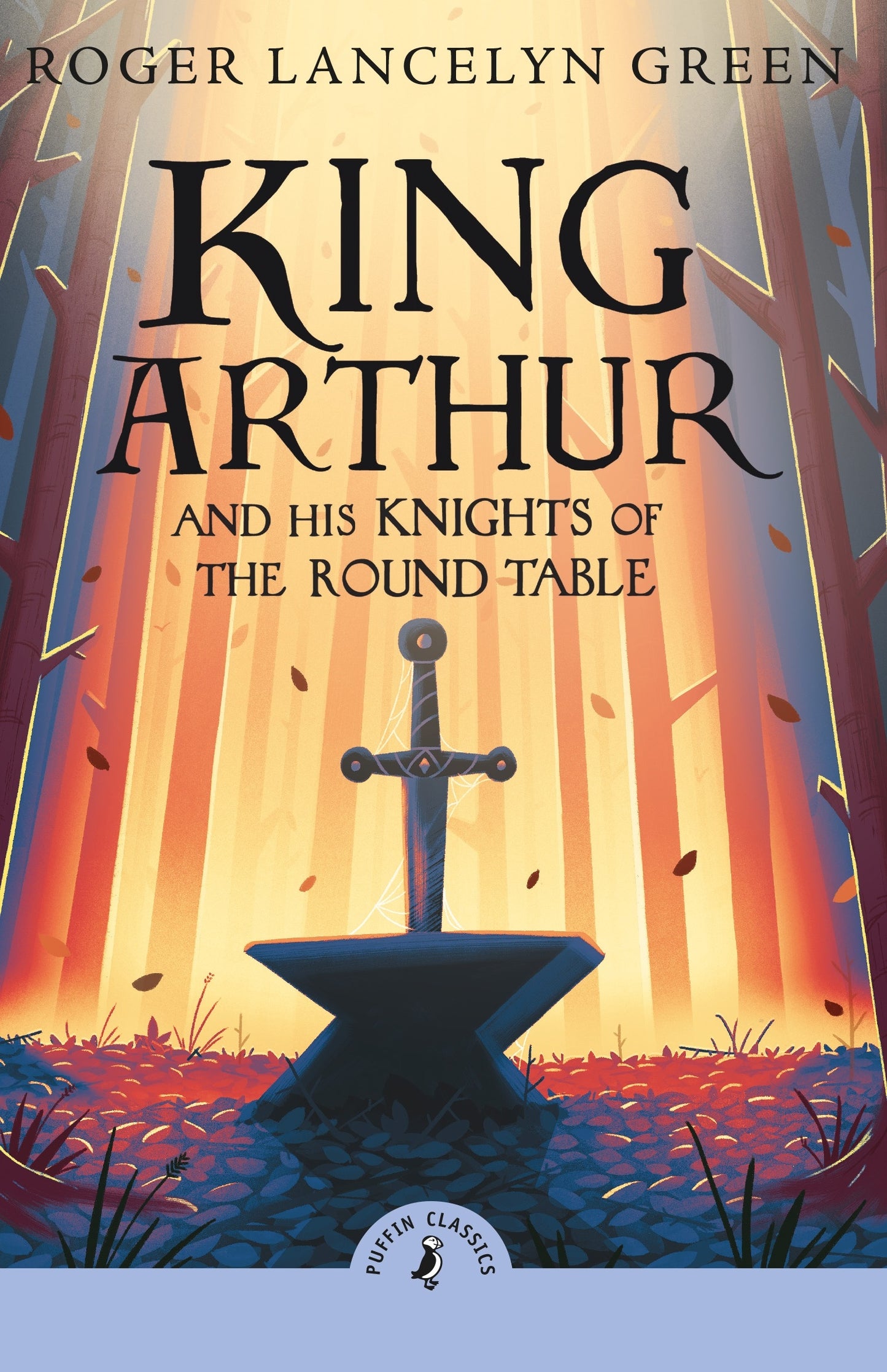 King Arthur and His Knights of the Round Table By Roger Lancelyn Green