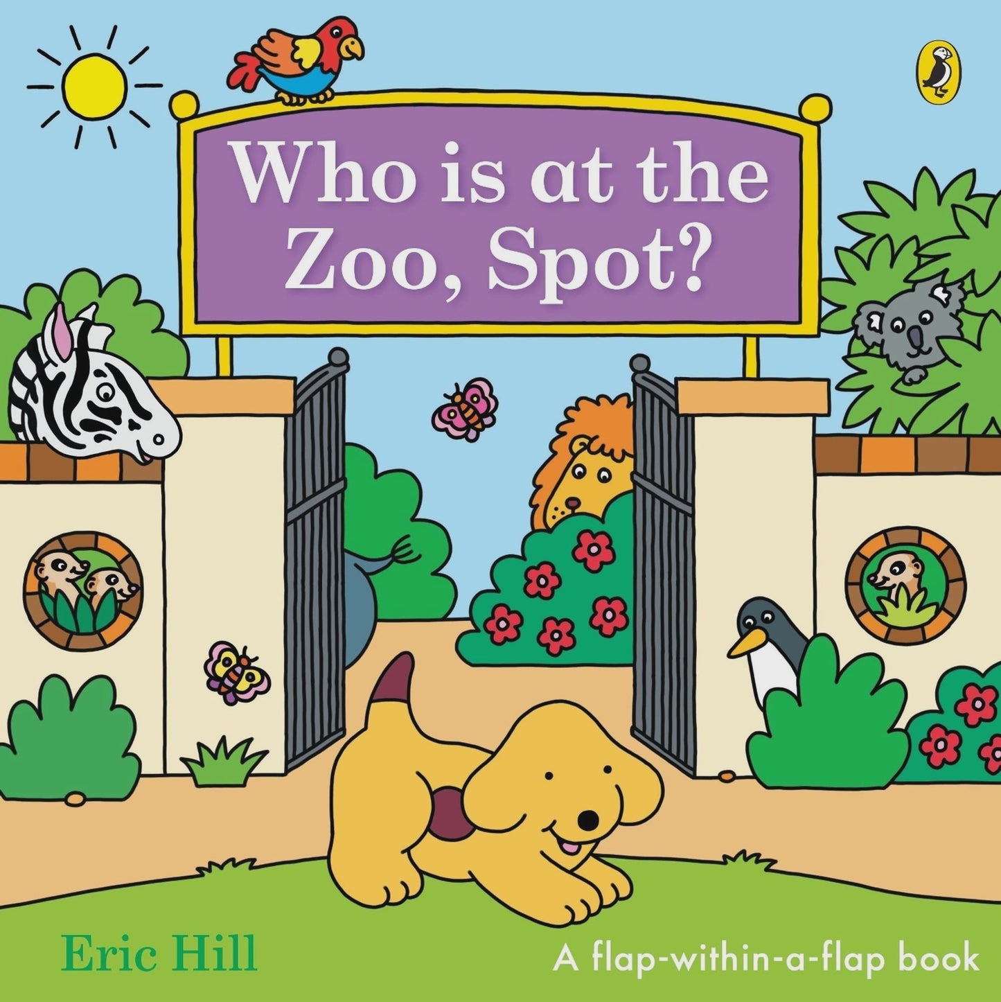Who is at the Zoo, Spot? a double flap book By: Eric Hill