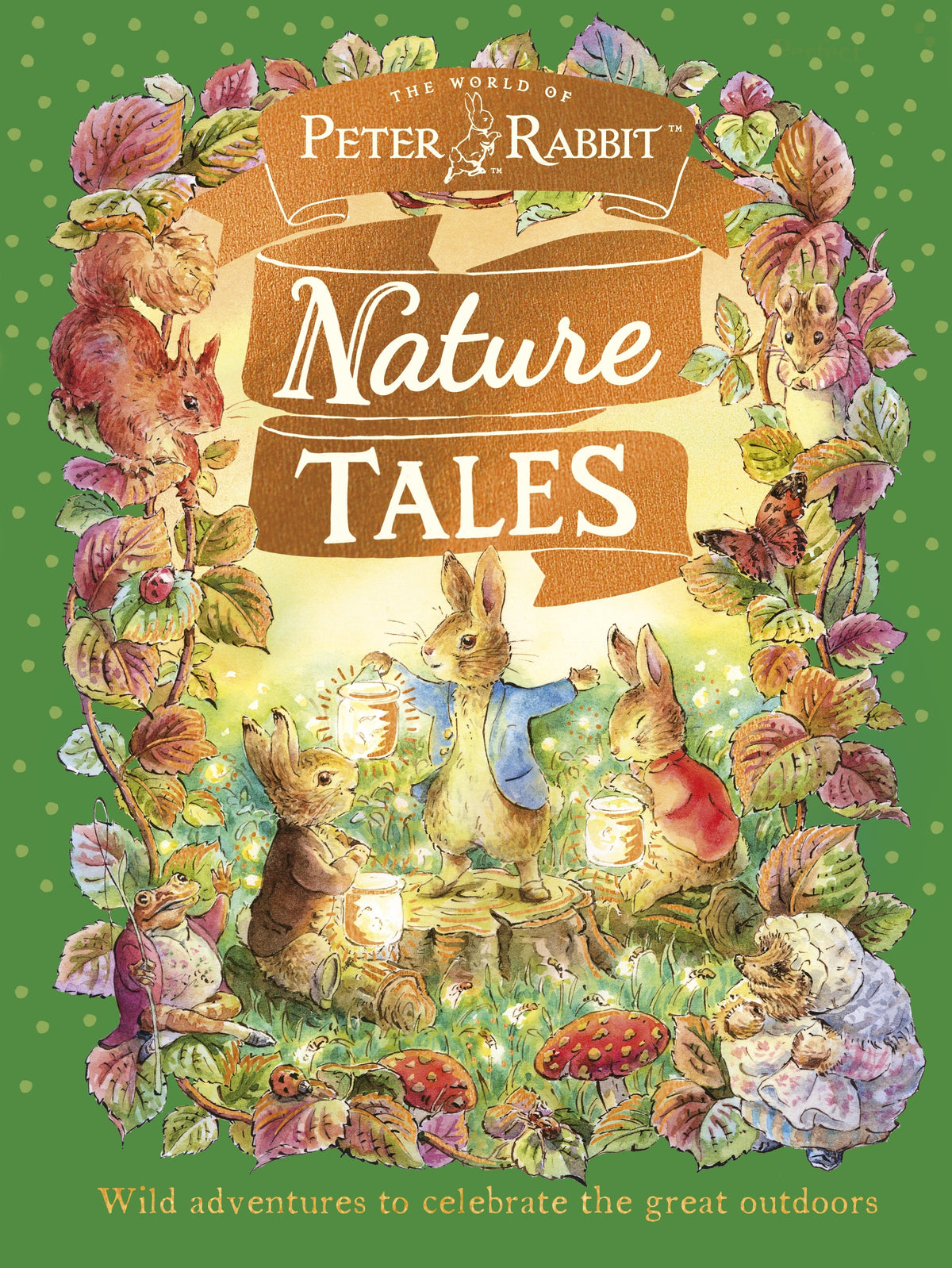 Peter Rabbit: Nature Tales Wild adventures to celebrate the great outdoors By Beatrix Potter