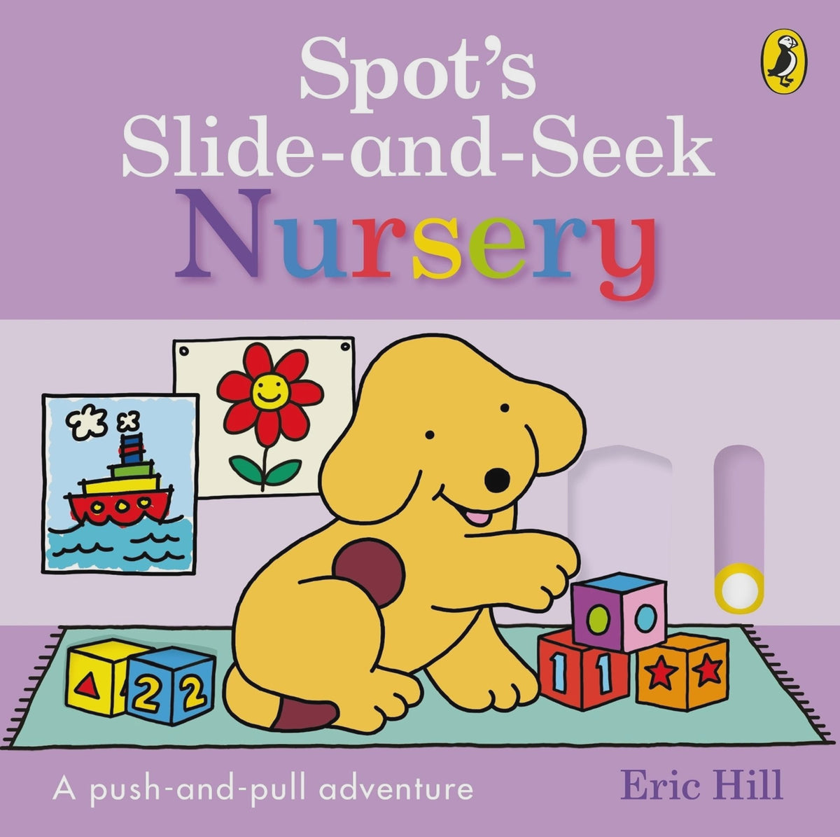 Spot's Slide and Seek: Nursery By: Eric Hill
