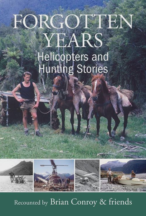 Forgotten Years: Helicopters and Hunting Stories helicopters and hunting stories By: Brian Conroy