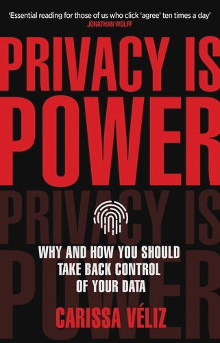 Privacy is Power by Carissa Véliz