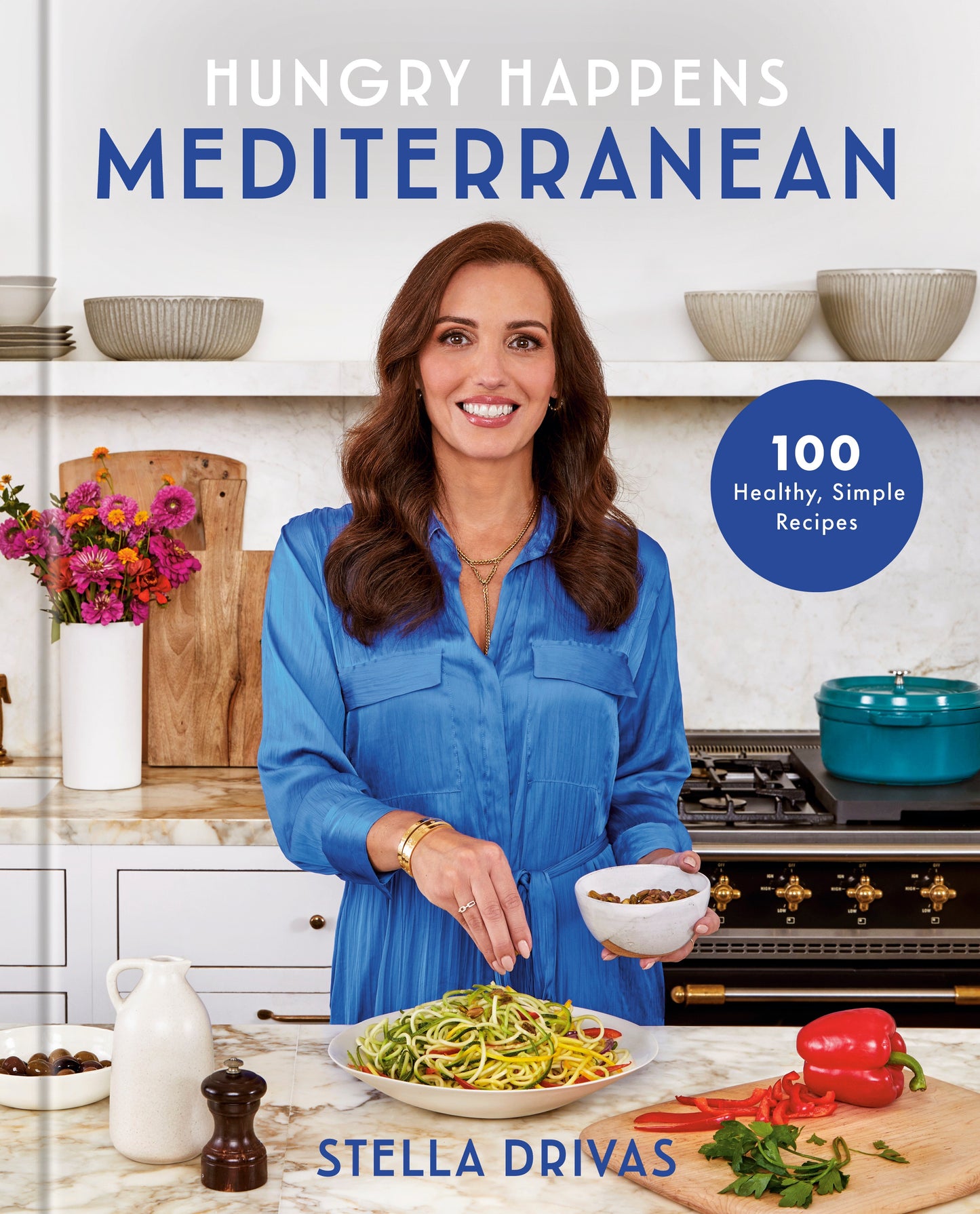 Hungry Happens: Mediterranean 100 Healthy, Simple Recipes: A Cookbook Stella Drivas