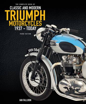The Complete Book of Classic and Modern Triumph Motorcycles 3rd Edition 1937 to Today by Ian Falloon