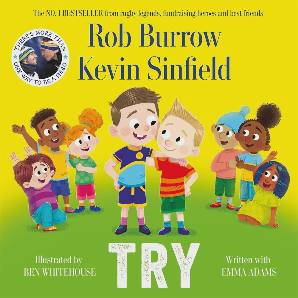 Try by rugby legends and best friends rob burrow and kevin sinfield By: Rob Burrow Kevin Sinfield Ben Whitehouse Emma Adams