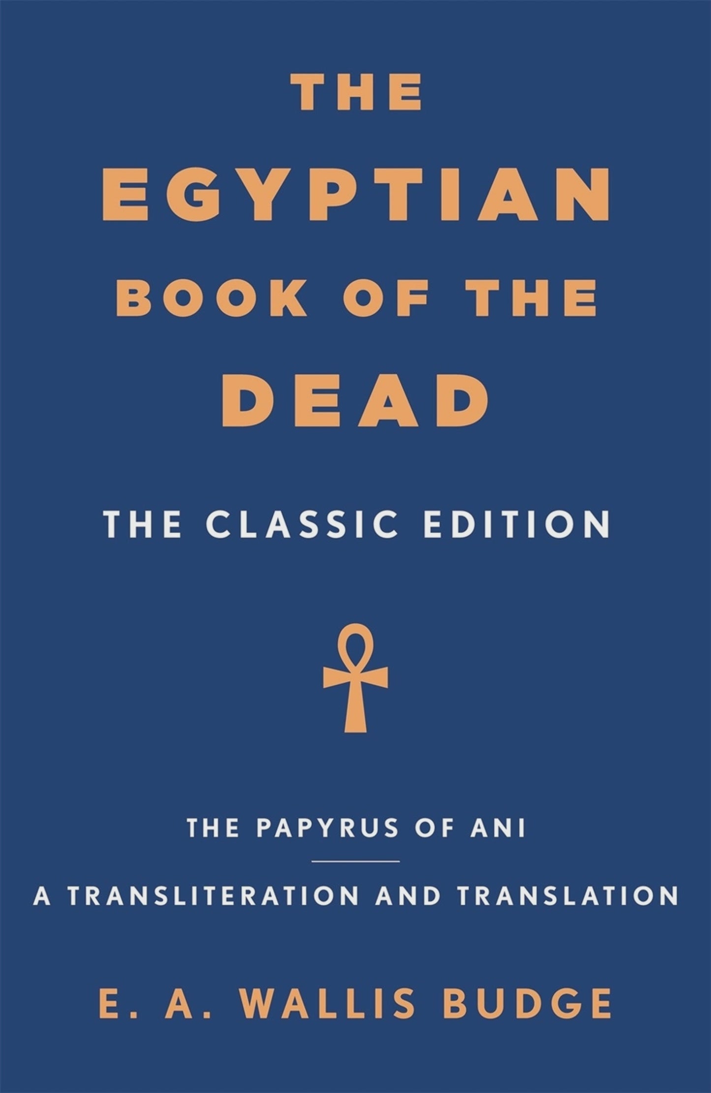 The Egyptian Book of the Dead The Classic Edition By: E.A. Wallis Budge