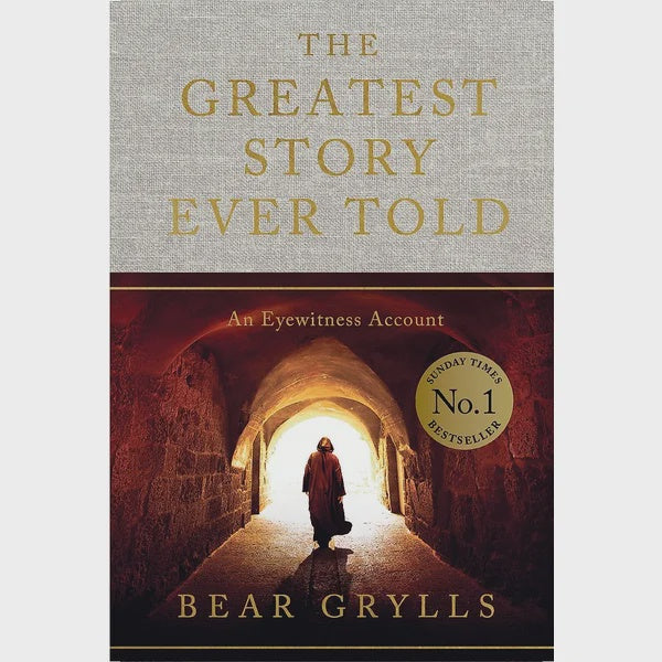 The Greatest Story Ever Told: An Eyewitness Account by Bear Grylls