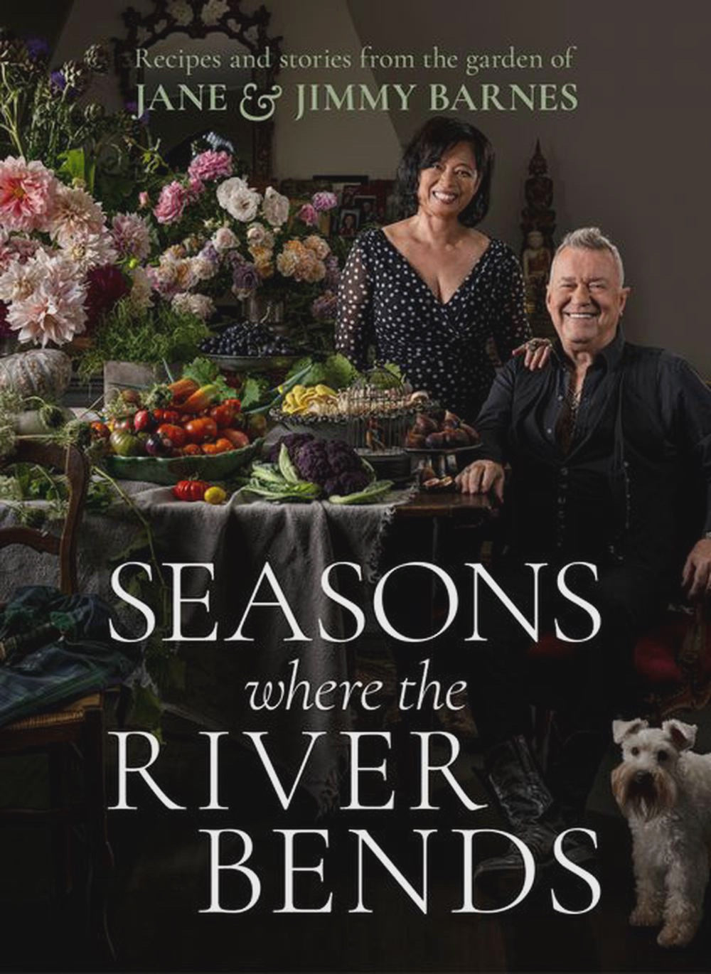 Seasons Where The River Bends recipes and stories from the garden of jane and jimmy barnes By: Jane and Jimmy Barnes Jimmy Barnes