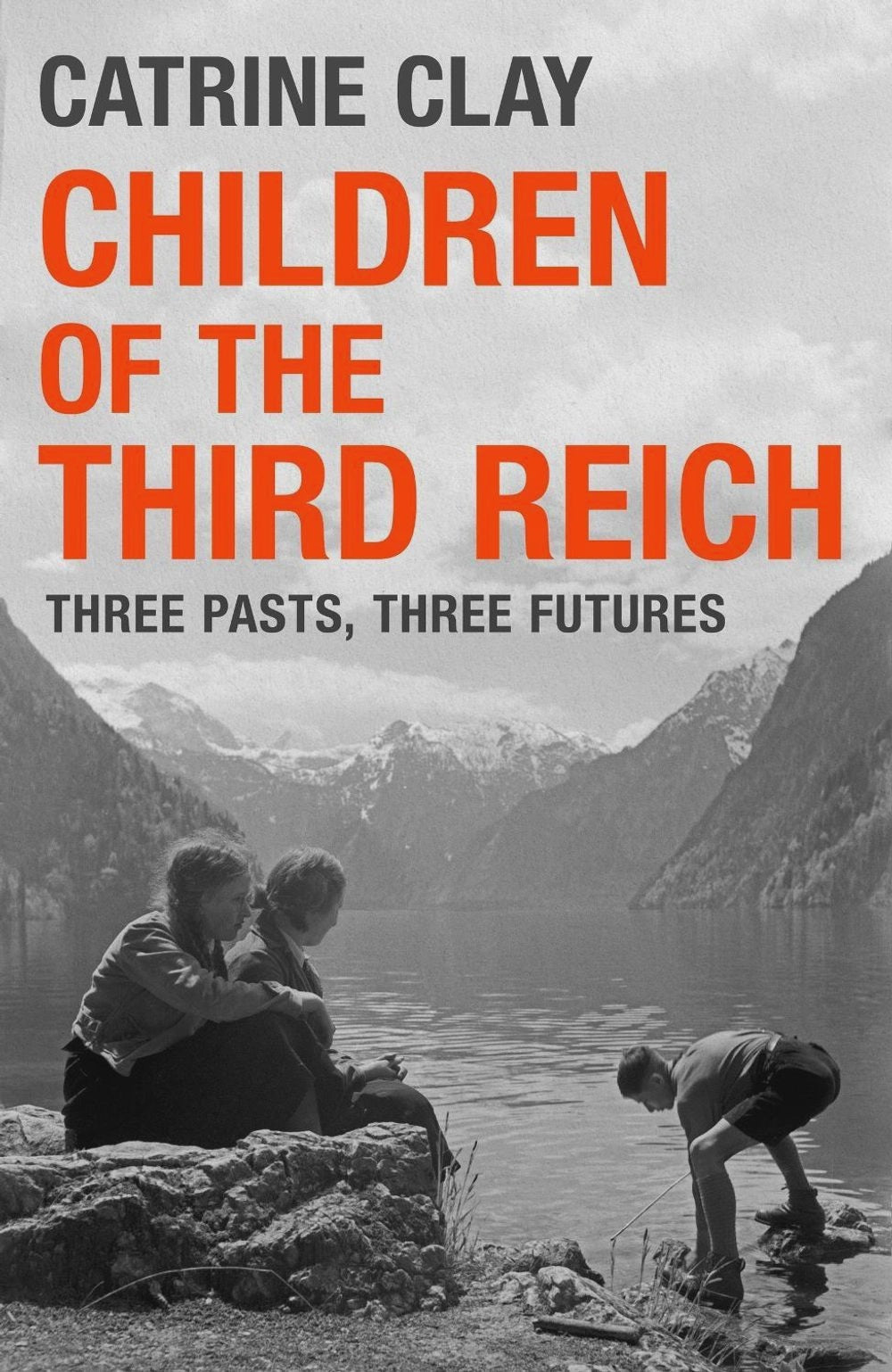 Children of the Third Reich Three Pasts, Three Futures By: Catrine Clay