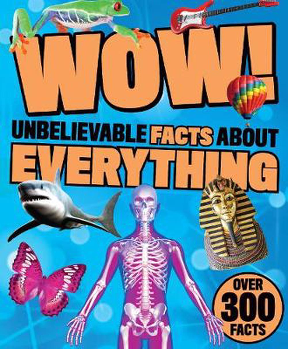 Wow Unbelievable Facts About Everything