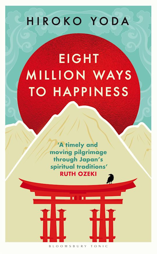 Eight Million Ways to Happiness Find your own way to inner peace with the wisdom of Japan Hiroko Yoda