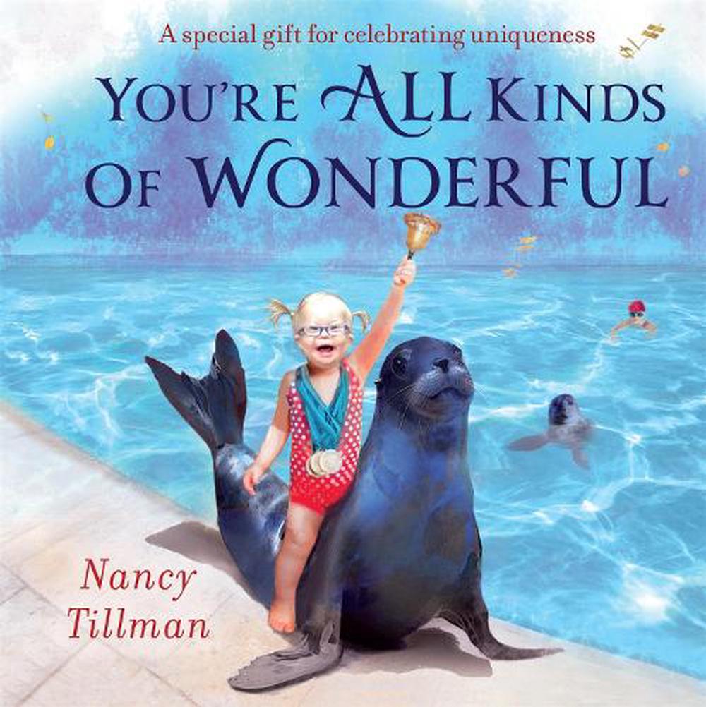 You're All Kinds of Wonderful a special gift for celebrating uniqueness By: Nancy Tillman