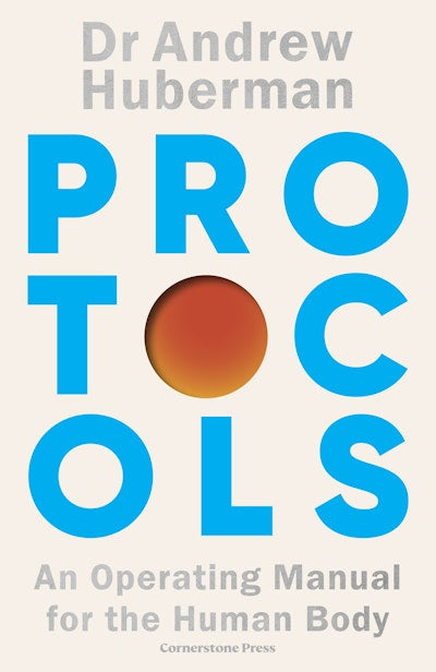 Protocols An Operating Manual for the Human Body By Andrew Huberman