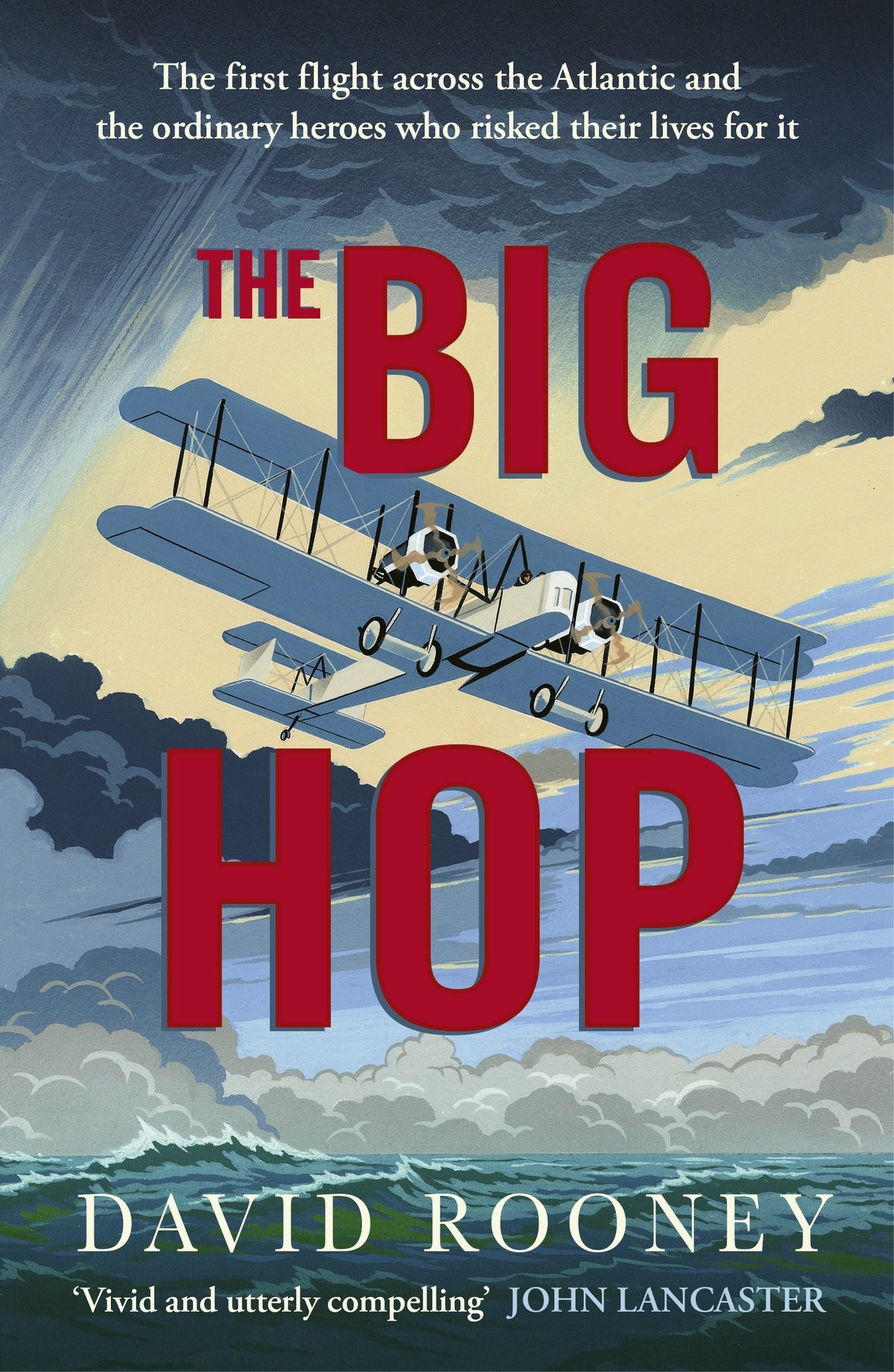 The Big Hop The First Non-stop Flight Across the Atlantic and Into the Future By David Rooney