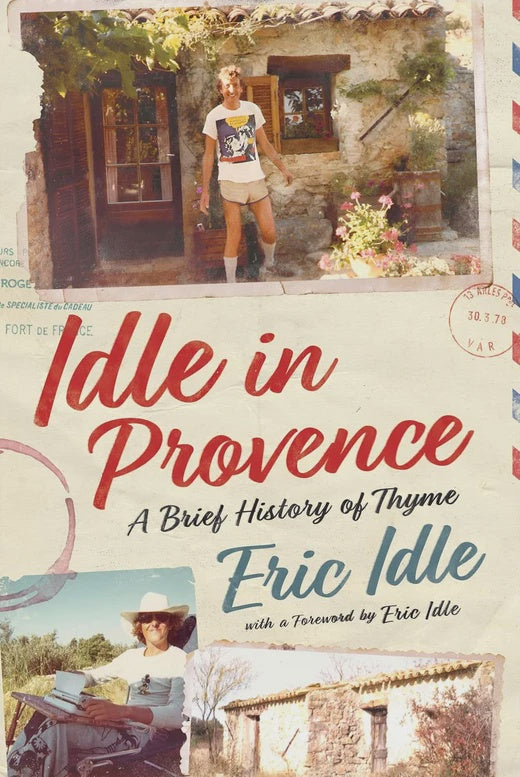 Idle In Provence A Brief History of Thyme By Eric Idle