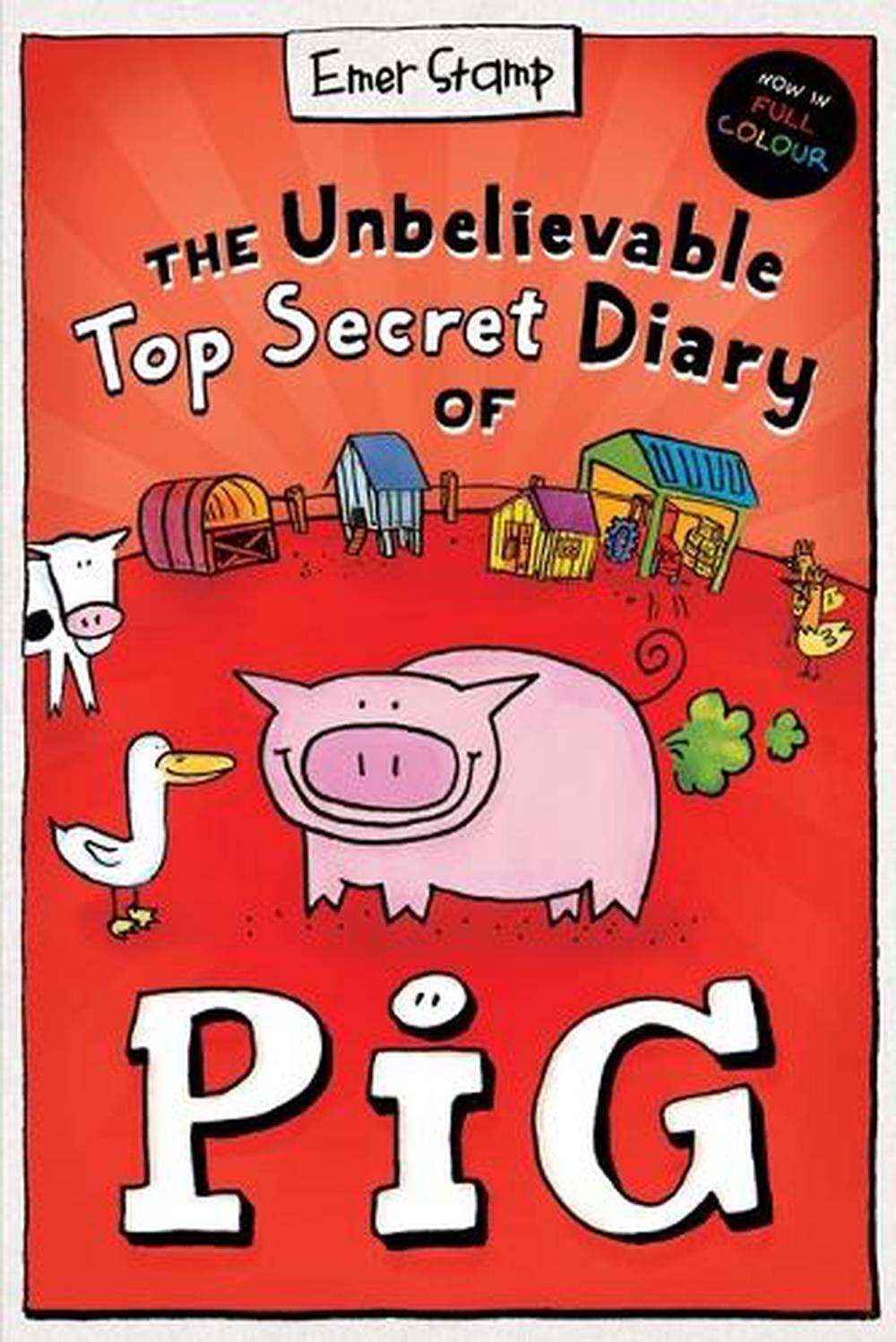 The Unbelievable Top Secret Diary Of Pig - By Emer Stamp