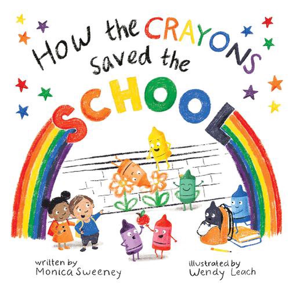 How the Crayons Saved the School By: Monica Sweeney