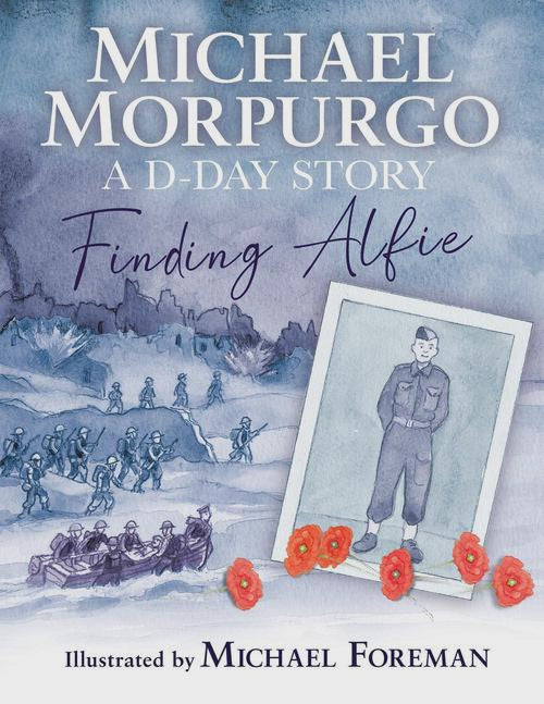 Finding Alfie: A D-Day Story By: Michael Morpurgo Michael Foreman