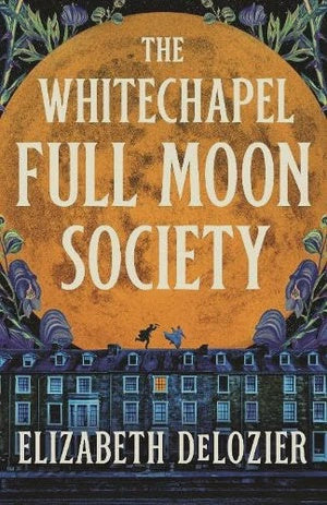 The Whitechapel Full Moon Society By Elizabeth DeLozier