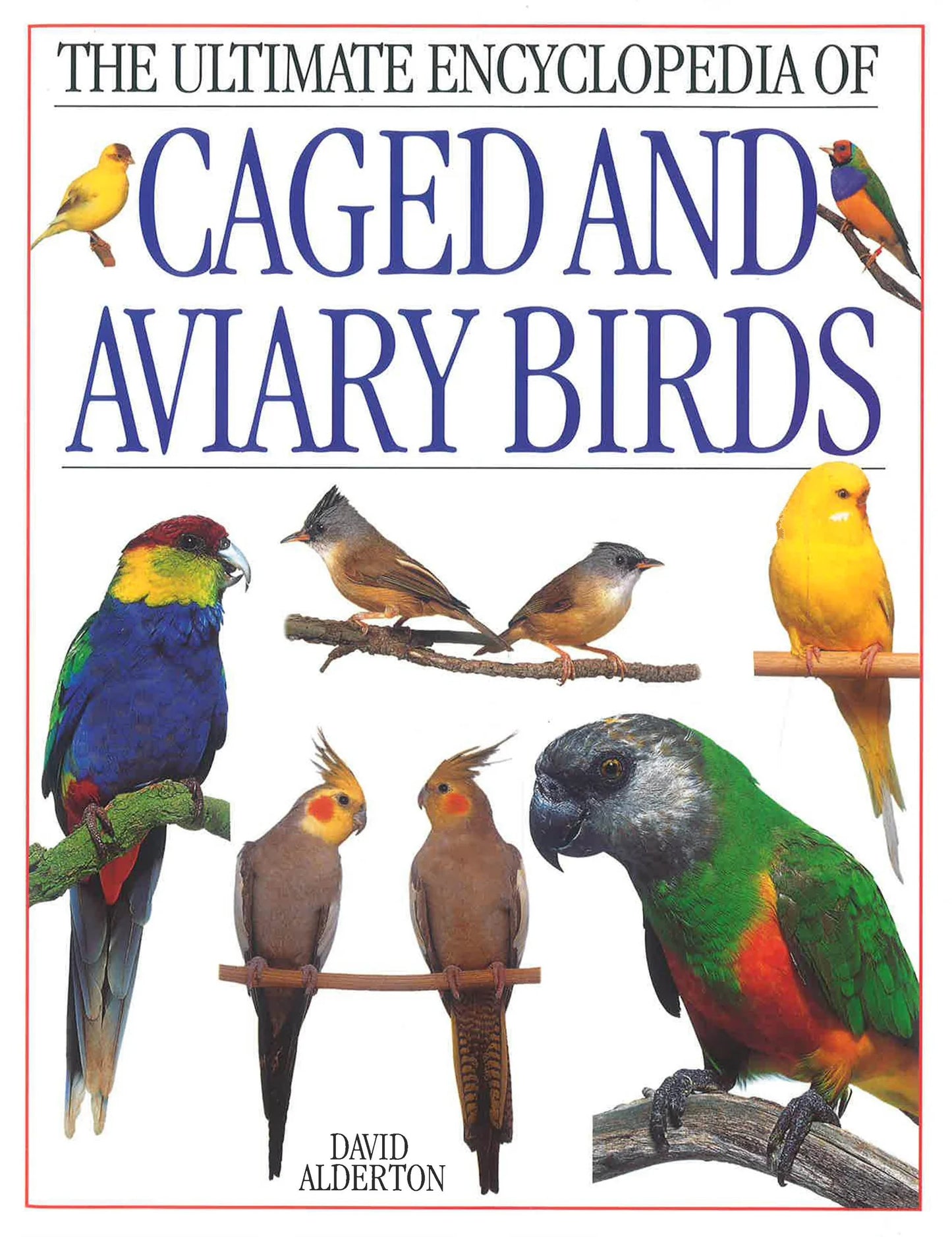 Ultimate Encyclopedia of Caged and Aviary Birds