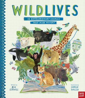 WildLives: 50 Extraordinary Animals that Made History by Ben Lerwill