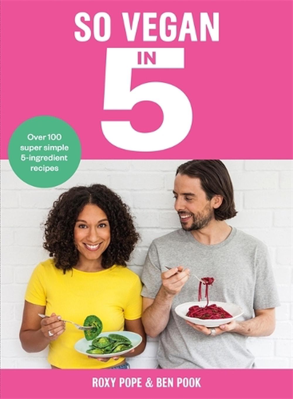 So Vegan In 5 By Roxy Pope & Ben Pook