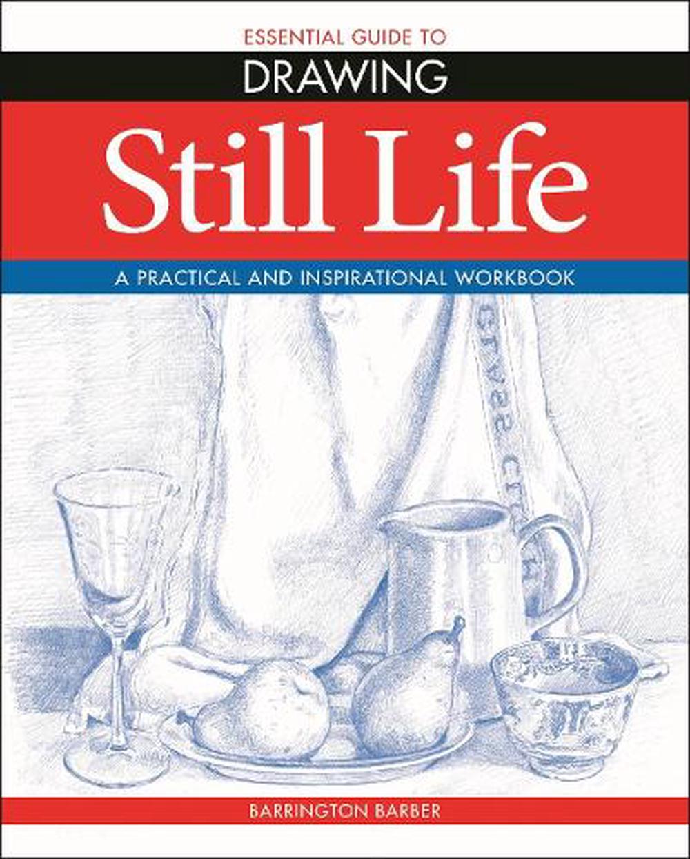 Essential Guide To Drawing: Still Life