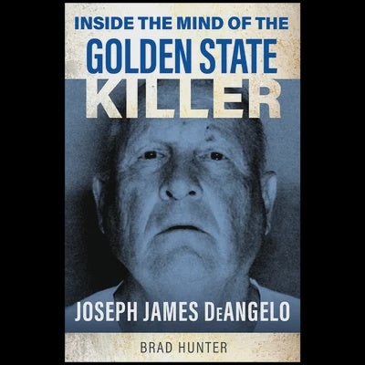 Inside the Mind of the Golden State Killer Paperback by Brad Hunter