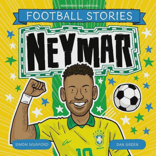 Football Stories: Neymar By: Simon Mugford Dan Green Series: Football Stories