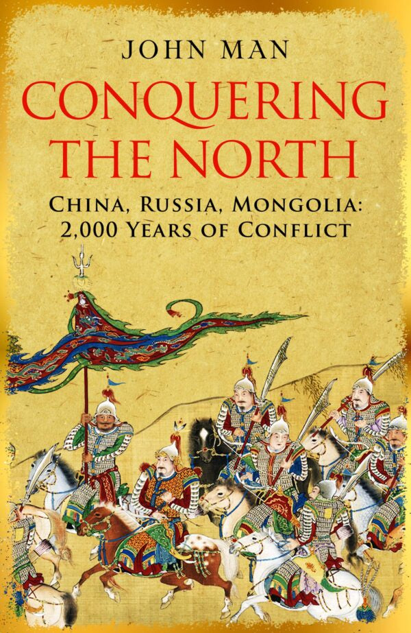 Conquering the North China, Russia, Mongolia: 2,000 Years of Conflict By John Man
