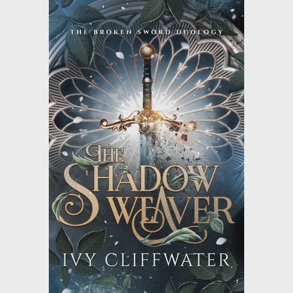 The Shadow Weaver: The Broken Sword Duology Bk 1 by Ivy Cliffwater